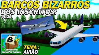 BARCOS BIZARROS DOS INSCRITOS! Pt.29 [CONSTRUA UM BARCO POR TESOURO] - ROBLOX