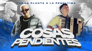 La Penúltima, The La Planta - Cosas Pendientes