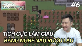 TÍCH CỰC LÀM GIÀU BẰNG NGHỀ NẤU RƯỢU LẬU TÔI SẮP THÀNH ĐẠI GIA | HALCYON DAYS AT TAOYUAN #6