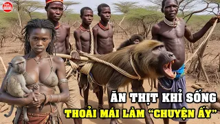 Bộ Tộc Hadzabe Từ Chối Nền Văn Minh Và Những Bộ Tộc Kỳ Lạ Nhất Khiến Thế Giới Hiện Đại Sốc Nặng
