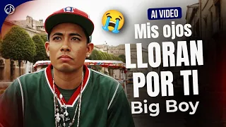 Mis OJOS LLORAN Por TI 😭 - Big Boy 💔 (AI Music Video)
