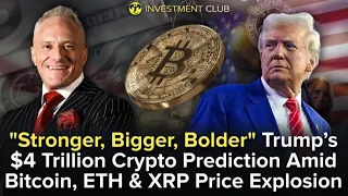 "Stronger, Bigger, Bolder" - Trump’s $4 Trillion Crypto Prediction Amid Price Explosion