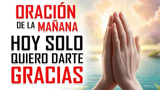 ORACIÓN DE LA MAÑANA 😇 TE DOY GRACIAS DIOS POR UN NUEVO DÍA☀️🙏🏼