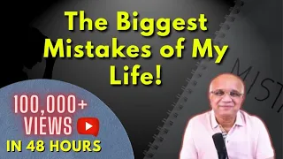 The Biggest Mistakes of My Life!
