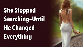 She Stopped Searching—Until He Changed Everything