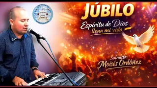 Salmista Moises Ordoñez |🕊 Espritu de Dios llena mi vida🕊 | Alabanzas de Jubilos para al  Gran Rey