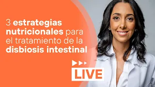 3 Estrategias Nutricionales para el tratamiento de la Disbiosis Intestinal
