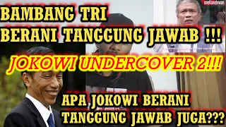 JOKOWI UNDERCOVER 2 !! BAMBANG TRI BERANI TANGGUNG JAWAB !! GIMANA JOKOWI BERANI TANGGUNG JAWAB ??