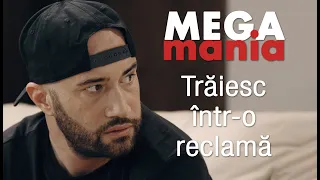 MEGAMANIA Ep1 - “Trăiesc într-o reclamă…”