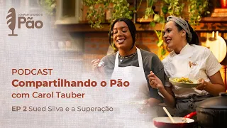 Podcast Compartilhando o Pão com Carol Tauber 🥖 | Sued Silva | EP2