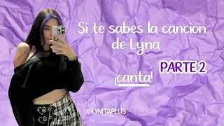 Si te sabes la canción de Lyna, ¡canta! PARTE 2 || LynitaPlus