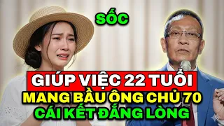 TÂM SỰ CÙNG VĂN SÂM - Sốc: Giúp việc 22 tuổi mang bầu với ông chủ 70 tuổi và cái kết đắng lòng