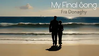 My Final Song - Fra Donaghy (Lyrics Video)