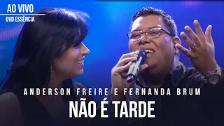 Anderson Freire e Fernanda Brum - Não é Tarde (Ao Vivo) - DVD Essência