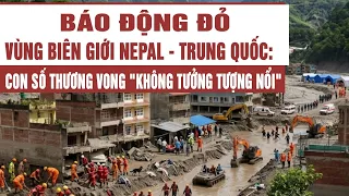 Báo động đỏ vùng biên giới Nepal - Trung Quốc: Con số thương vong "không tưởng tượng nổi"