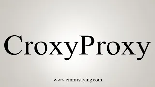 How To Pronounce CroxyProxy