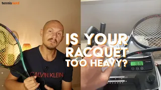 Is your racquet too heavy?