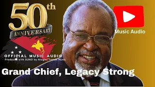 PNG 50th Anniversary Songs | GRAND CHIEF LEGACY STRONG, SIR MICHAEL SOMARE (Papua New Guinea)