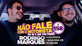 #158 - RODRIGO MARQUES - NÃO FALE COM O MOTORISTA