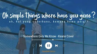 Oh Simple Things Where Have You Gone (Lyrics Terjemahan) Somewhere Only We Know - Keane (Cover)