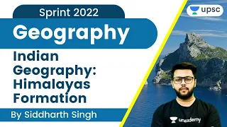 L3: Indian Geography: Himalayas Formation | Geography | Sprint 2022 | UPSC CSE/IAS 2022