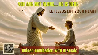 639hz: I walk with you in the valley. I lift you, not judge you. Jesus-light activation with Aramaic