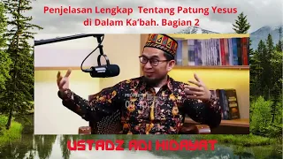 Penjelasan Lengkap Ustadz Adi Hidayat Tentang Patung Yesus di Dalam Ka’bah Bagian 2