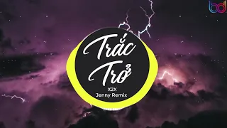 Trắc Trở Remix - (X2X x JENNY REMIX) - ngày đó cứ ngỡ ấm áp mà nay đã hóa bão táp remix hot tik tok