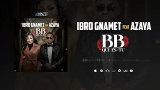 Ibro Gnamet Feat. Azaya - Bb Qui Es-Tu (Son Officiel)