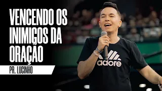 Vencendo os inimigos da oração | Pr. Lucinho