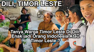 Tanya Langsung Warga DILI, Enak Jadi Orang Indonesia Atau Tetap Orang Timor Leste ?