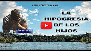 La hipocresia de los hijos - Reflexiones para la familia