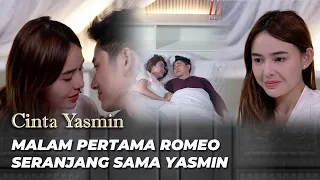 MALAM PERTAMA PENUH CINTA YASMIN & ROMEO | CINTA YASMIN EPS 198