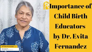 Importance of Child Birth Educators by Dr. Evita Fernandez