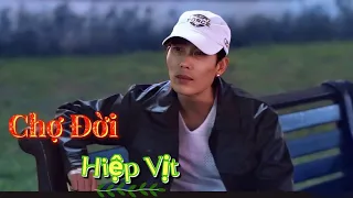 Chợ Đời - Hiệp Vịt - St Hà Vĩnh Trung … Hiệp Vịt hát hay quá