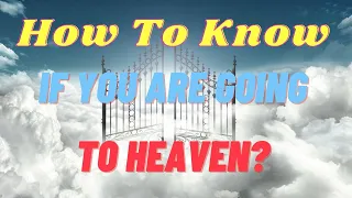 How Do I know If I'm Going to Heaven??? 🤯