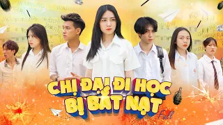 CHỊ ĐẠI ĐI HỌC BỊ BẮT NẠT | TẬP FULL | PHIM TÌNH CẢM HỌC ĐƯỜNG GÃY SCHOOL