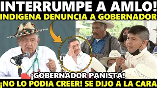 INDIGENA VALIENTE! "DENUNCIA A GOBERNADOR PANISTA EN EVENTO DE AMLO" LE DIJO SUS COSAS EN LA CARA!!!