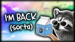 I'M BACK (sorta)