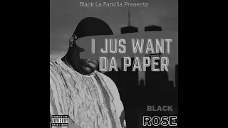 $I JUS WANT DA PAPER$ La Familia BlackRose Album: Rockpile Vol 1. Producer: Thugzman