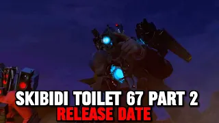 Skibidi Toilet 67 Part 2 Release Date Update - SKIBIDI TOILET UPDATES