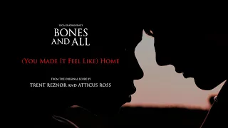 Trent Reznor & Atticus Ross - (You Made It Feel Like) Home (From Bones and All Original Score)