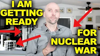 I AM GETTING READY FOR NUCLEAR WAR. ARE YOU? HERE IS WHAT I AM DOING TO GET READY