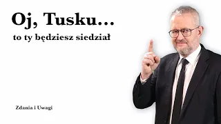 Oj, Tusku – to ty będziesz siedział...