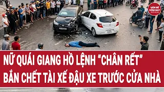 Bản tin: Nữ quái giang hồ cho "chân rết” bắn chết tài xế đậu xe trước cửa nhà
