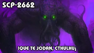 SCP-2662: ¡QUE TE J0D4N Cthulhu! (Español Latino)