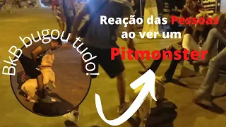 como é a reação das pessoas ao ver um Pit monster na rua . Bkb bugou  o rolê