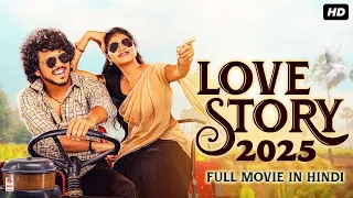 LOVE STORY 2025 -  South Full Movie Hindi Dubbed | New Romantic Action South Movie In Hindi HD
