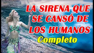 LA SIRENA QUE SE CANSO DE LOS HUMANOS COMPLETO - HISTORIAS DE MAKITA
