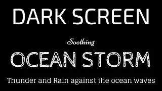 Ocean Storm Rain and Thunder Dark Screen | Sleep and Relaxation | Black Screen